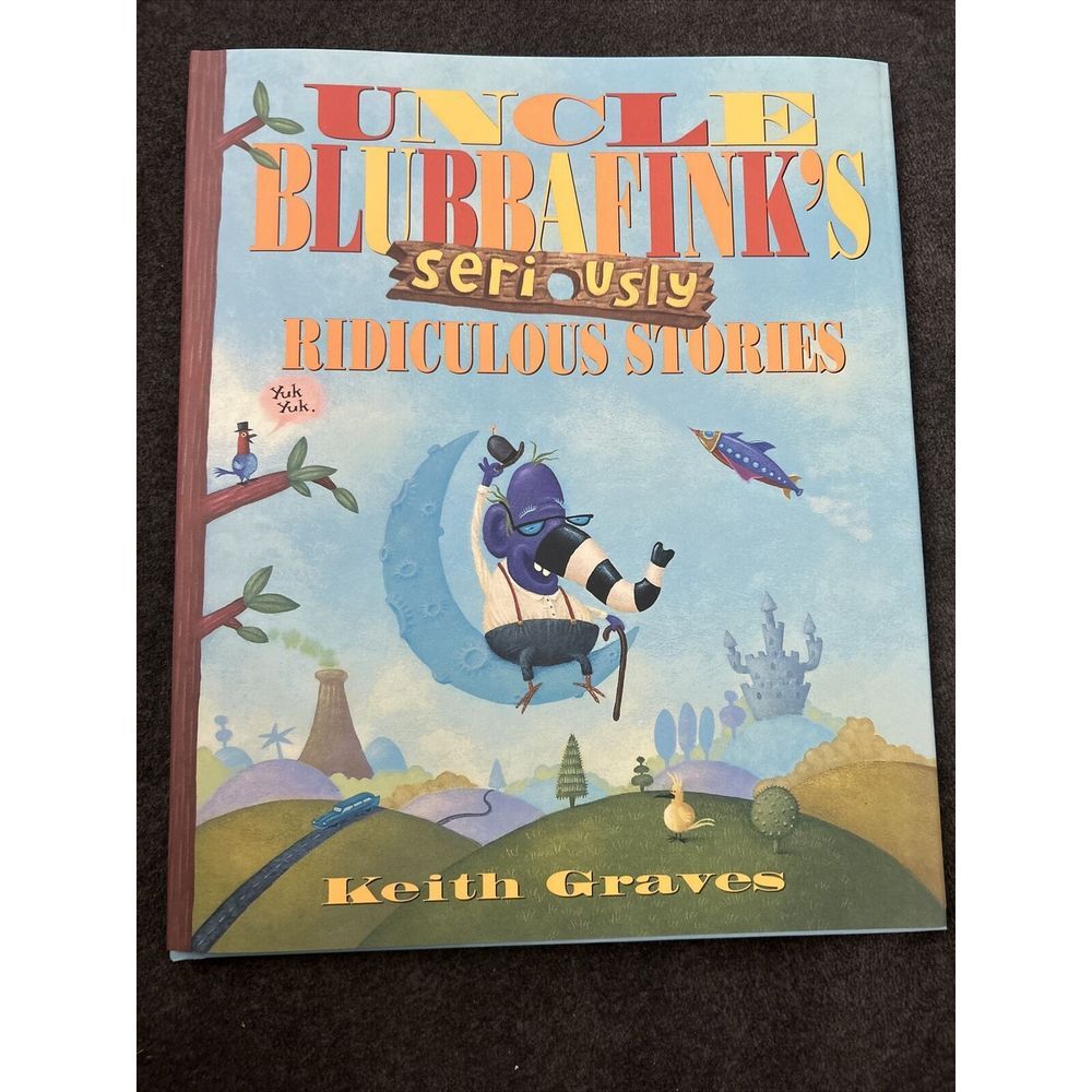 Uncle Blubbafink's Seriously Ridiculous Stories by Keith Graves (2001,‎ Trade...